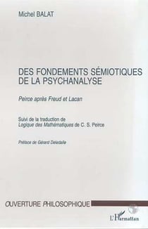 FONDEMENTS (DES) SEMIOTIQUES DE LA PSYCHANALYSE - Peirce après Freud et Lacan suivi de Logique des Mathématiques de C.S. Peirce