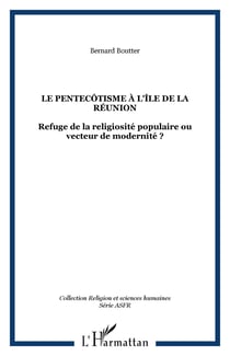 LE PENTECÔTISME À L'ÎLE DE LA RÉUNION - Refuge de la religiosité populaire ou vecteur de modernité ?