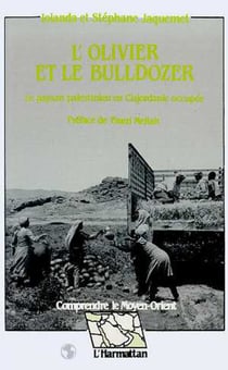 L'olivier et le bulldozer - Le paysan palestinien en Cisjordanie occupée