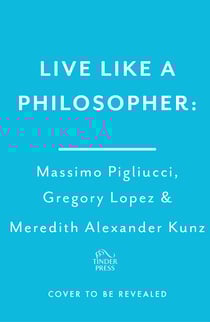 Live Like A Philosopher - What the Ancient Greeks and Romans Can Teach Us About Living a Happy Life