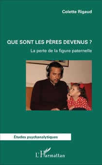 Que sont les pères devenus ? - La perte de la figure paternelle