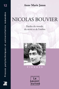 Nicolas Bouvier - Paroles du monde, du secret et de l'ombre