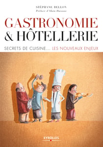 Gastronomie et hôtellerie - Secrets de cuisine... les nouveaux enjeux