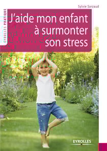 J'aide mon enfant à surmonter son stress - 39 exercices pour se relaxer, se recentrer, récupérer, se ressourcer