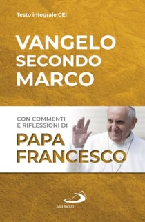 Vangelo secondo Marco - Con commenti e riflessioni di papa Francesco