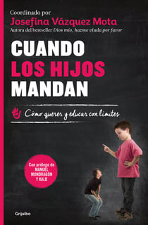 Cuando los hijos mandan - Cómo querer y educar con límites