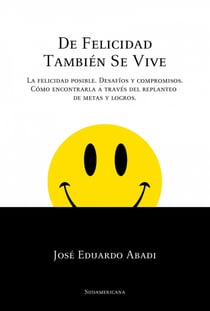 De felicidad también se vive - La felicidad posible. Desafíos y compromisos. Cómo encontrarla a través del replanteo de metas y logros