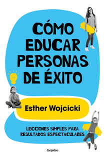 Cómo educar personas de éxito - Lecciones simples para resultados espectaculares