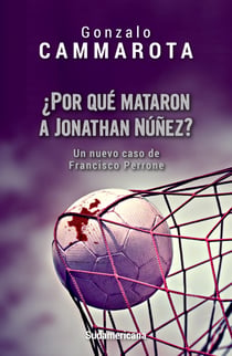 ¿Por qué mataron a Jonathan Núñez? - Un nuevo caso de Francisco Perrone