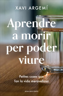 Aprendre a morir per poder viure - Petites coses que fan la vida meravellosa