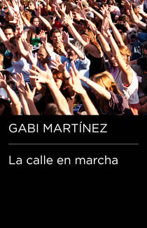 La calle en marcha (Colección Endebate) - Crónicas de un manifestante