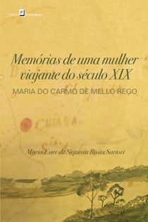 Memórias de Uma Mulher Viajante do Século XIX - Maria do Carmo de Mello Rego