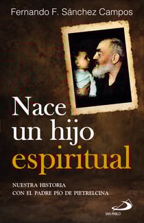 Nace un hijo espiritual - Nuestra historia con el padre Pío de Pietrelcina
