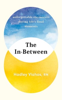 The In-Between - Unforgettable Encounters During Life's Final Moments – THE NEW YORK TIMES BESTSELLER
