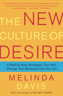 The New Culture of Desire - 5 Radical New Strategies That Will Change Your Business and Your Life