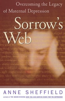 Sorrow's Web - Overcoming the Legacy of maternal Depression