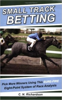 Small Track Betting - Pick More Winners Using This Sure Fire Eight-Point System of Race Analysis