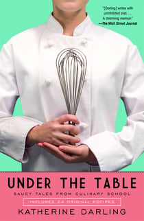 Under the Table - Saucy Tales from Culinary School