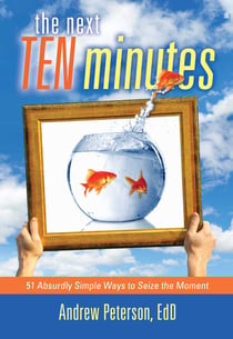 The Next Ten Minutes - 51 Absurdly Simple Ways to Seize the Moment