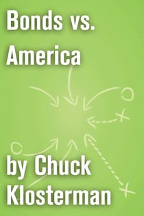 Bonds vs. America - An Essay from Chuck Klosterman IV