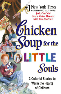 Chicken Soup for the Little Souls - 3 Colorful Stories to Warm the Hearts of Children
