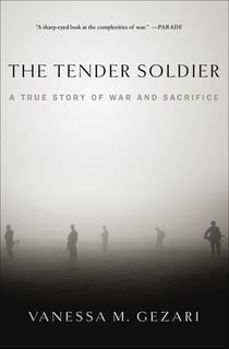The Tender Soldier - A True Story of War and Sacrifice