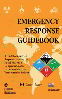 Emergency Response Guidebook - A Guidebook for First Responders during the Initial Phase of a Dangerous Goods/Hazardous Materials Transportation Incident