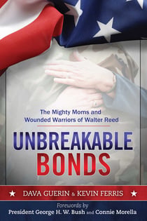 Unbreakable Bonds - The Mighty Moms and Wounded Warriors of Walter Reed