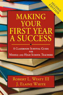 Making Your First Year a Success - A Classroom Survival Guide for Middle and High School Teachers