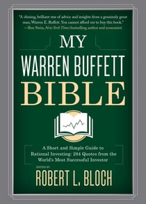My Warren Buffett Bible - A Short and Simple Guide to Rational Investing: 284 Quotes from the World's Most Successful Investor