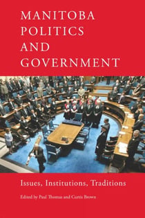 Manitoba Politics and Government - Issues, Institutions, Traditions