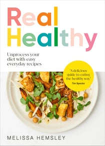 Real Healthy - Unprocess your diet with easy, everyday recipes: The Sunday Times bestseller