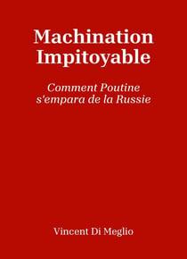Machination impitoyable : Comment Poutine s'empara de la Russie