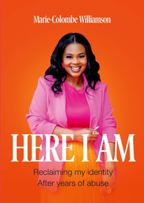 Here I Am : Reclaiming My Identity After Years of Abuse