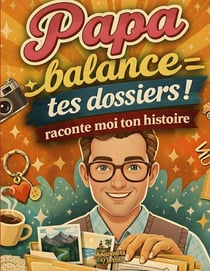 Papa raconte moi ton histoire, Balance tes dossiers