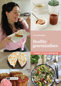 Healthy & gourmandises : Comment j'ai perdu 20 kg en 1 an