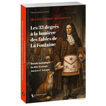 Les 33 degrés à la lumière des fables de La Fontaine : Morale initiatique du Rite Écossais Ancien et Accepté