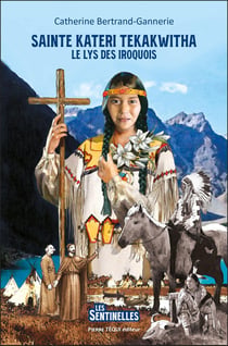 Sainte Kateri Tekakwitha : Le lys des Iroquois
