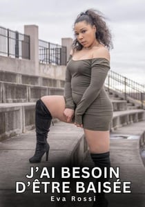 J'ai besoin d'être baisée : Nouvelles Érotiques de Sexe Tabou pour Adultes