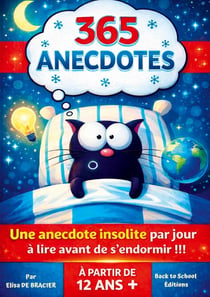 365 Anecdotes : Une anecdote insolite par jour à lire avant de s'endormir !!! Pour les Adolescents, les Enfants à partir de 12 ans et toute la Famille.Curiosités Fascinantes Pour toutes les personnes et les enfants futés qui veulent découvrir Le mond