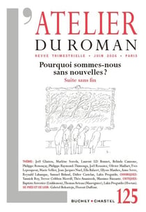 L'atelier du roman n.125 : Pourquoi sommes-nous sans nouvelles ? Suite sans fin