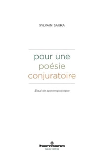 Pour une poésie conjuratoire : Essai de spectropoétique
