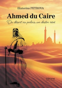 Ahmed du Caire : Du désert au palais, un destin rêvé