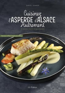 Cuisinez l'asperge d'Alsace autrement : 35 recettes faciles et gourmandes