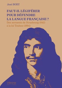Faut-il légiférer pour défendre la langue française ? : Des serments de Strasbourg (842) à la loi Toubon (1994)