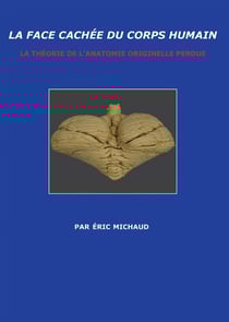 LA FACE CACHÉE DU CORPS HUMAIN : LA THÉORIE DE L'ANATOMIE ORIGINELLE PERDUE