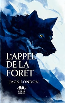 L'Appel de la forêt : Roman d'aventure et de survie dans le Grand Nord - Un classique de la littérature américaine