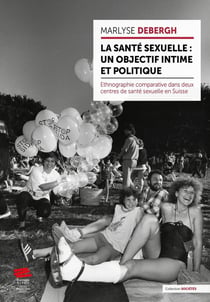 La santé sexuelle : un objectif intime et politique : Ethnographie comparative dans deux centres de santé sexuelle en Suisse