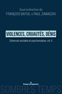 Violences, cruautés, dénis : Sciences sociales et Psychanalyse