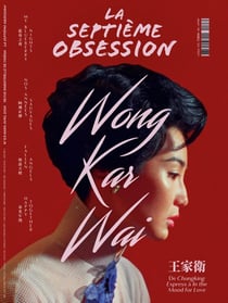 La Septième Obsession n.63 : Wong Kar Wai